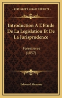 Introduction A L'Etude De La Legislation Et De La Jurisprudence: Forestieres (1857) 1168450047 Book Cover