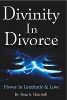 Divinity In Divorce: Power In Gratitude & Love 0981835341 Book Cover