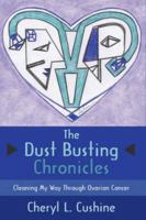The Dust Busting Chronicles:Cleaning My Way Through Ovarian Cancer 1434312844 Book Cover