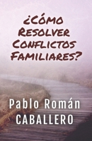 Conflictos familiares: Una solución cristiana B0C7T5W8W5 Book Cover