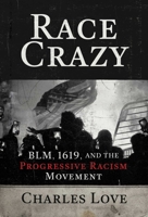 Race Crazy: BLM, 1619, and the Progressive Racism Movement 1642938416 Book Cover