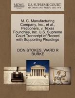 M. C. Manufacturing Company, Inc., et al., Petitioners, v. Texas Foundries, Inc. U.S. Supreme Court Transcript of Record with Supporting Pleadings 1270651064 Book Cover