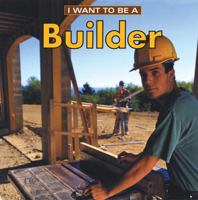 I Want to be a Builder (I Want to Be (Firefly Paperback)) 1552977579 Book Cover