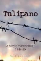 Tulipano - A Story of Wartime Italy - 1944-45 1477472886 Book Cover