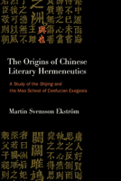 The Origins of Chinese Literary Hermeneutics: A Study of the Shijing and the Mao School of Confucian Exegesis (Suny Chinese Philosophy and Culture) 1438495412 Book Cover