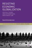 Resisting Economic Globalization: Critical Theory and International Investment Law 1137535946 Book Cover