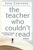 The Teacher Who Couldn't Read: The True Story of a High School Instructor Who Triumphed over His Illiteracy 1561792497 Book Cover