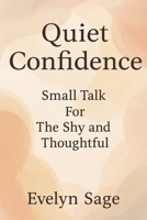Quiet Confidence: Small Talk for The Shy and Thoughtful B0FVF59SWN Book Cover