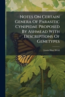Notes On Certain Genera Of Parasitic Cynipidae Proposed By Ashmead With Descriptions Of Genetypes... 1271756056 Book Cover