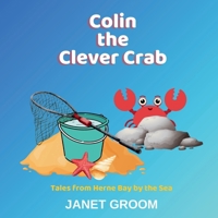 Colin the Clever Crab: Tales from Herne Bay by the Sea 1917779046 Book Cover