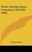 Notice Sur Jean-Amos Comenius, 1592-1670 (1882) 1160209391 Book Cover