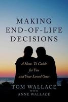 Making End-Of-Life Decisions: A How-To Guide for You and Your Loved Ones 154231805X Book Cover