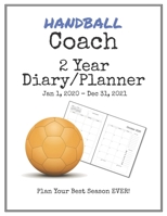 Handball Coach 2020-2021 Diary Planner: Organize all Your Games, Practice Sessions & Meetings with this Convenient Monthly Scheduler 169885806X Book Cover
