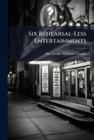 Six Rehearsal-Less Entertainments 1148765115 Book Cover