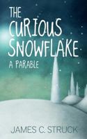 The Curious Snowflake: A Parable 1533556180 Book Cover