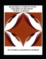 Dear Philly Parents with Children in Decrepit Public Schools 1717733557 Book Cover