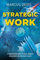 Strategic Work: A Comprehensive Guide for Sales, Business Development and Corporate Culture 3952517488 Book Cover
