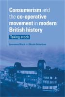 Consumerism and the Co-operative Movement in Modern British History: Taking Stock 0719076846 Book Cover