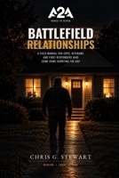 Battlefield Relationships: A Field Manual for Cops, Veterans, and First Responders Who Come Home Carrying the Day B0HJFYMKVH Book Cover