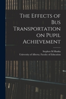 The Effects of Bus Transportation on Pupil Achievement 1014687861 Book Cover