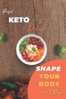 Perfect Keto Diet: Transform your body to the perfect shape With Keto genic Diet - 28 days detailed ketogenic diet plan and Over 100 recipes to cook from on all your meals. B095P7C7V5 Book Cover