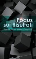 Focus Sui Risultati: Controlla Tempo, Denaro & Produttivita 1541001400 Book Cover