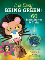 It Is Easy Being Green: 60 Bible Stories & Crafts with the Earth in Mind 1426716052 Book Cover
