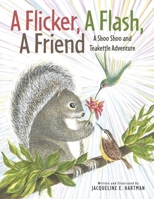 A Flicker, A Flash, A Friend: A Shoo Shoo and Teakettle Adventure (The Adventures of Shoo Shoo and Teakettle) B0DYSR63ZQ Book Cover