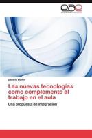 Las Nuevas Tecnologias Como Complemento Al Trabajo En El Aula 3659032735 Book Cover