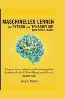 Maschinelles Lernen mit Python und TensorFlowUND SCIKIT-LEARN: Ein praktischer, moderner und branchentauglicher Leitfaden für die KI-Entwicklung in der Praxis (Ausgabe 2026) B0G3L5NQX8 Book Cover