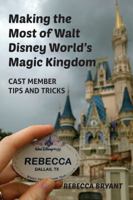 Making the Most of Walt Disney World's Magic Kingdom: Cast Member Tips and Tricks 1683901215 Book Cover