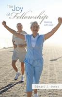 The Joy of Fellowship: Walking with God 1449788912 Book Cover