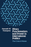 Ethics, Functionalism, & Power in International Politics: The Crisis in Values 0807125008 Book Cover