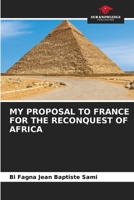 My Proposal to France for the Reconquest of Africa 6207076311 Book Cover