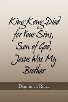 King Kong Died for Your Sins, Son of God,Jesus Was My Brother 1441506500 Book Cover