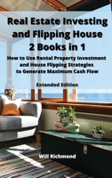 Real Estate Investing and Flipping House 2 Books in 1: How to Use Rental Property Investment and House Flipping Strategies to Generate Maximum Cash Flow Extended Edition 6156305475 Book Cover