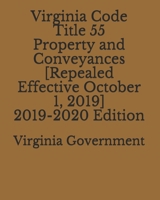 Virginia Code Title 55 Property and Conveyances [Repealed Effective October 1, 2019] 2019-2020 Edition 1711239895 Book Cover