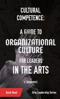 Cultural Competence: A Guide to Organizational Culture for Leaders in the Arts 1088081282 Book Cover