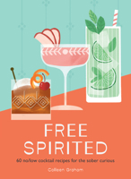 Free Spirited: 60 no/lo cocktail recipes for the sober curious 0008732191 Book Cover