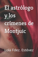 El astrólogo y los crímenes de Montjuic (Spanish Edition) B0F6KDZ7SG Book Cover