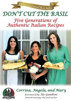 Don't Cut The Basil: Five Generations of Authentic Italian Recipes 1735681768 Book Cover