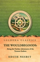 The Wouldbegoods: Being the Further Adventures of the Treasure Seekers B0GZNPQGQQ Book Cover