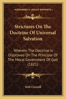 Strictures On The Doctrine Of Universal Salvation: Wherein The Doctrine Is Disproved On The Principle Of The Moral Government Of God 1104472201 Book Cover