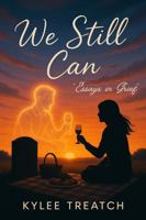 We Still Can: Essays in Grief B0F64HWKW6 Book Cover