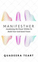 ManifestHer: Awakening the Power Within to Build Your God-Sized Vision B0F99BLKTZ Book Cover