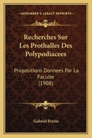 Recherches Sur Les Prothalles Des Polypodiacees: Propositions Donnees Par La Faculte (1908) 1161008799 Book Cover
