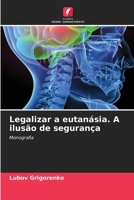 Legalizar a eutanásia. A ilusão de segurança (Portuguese Edition) 6203288640 Book Cover