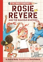 Rosie Revere and the Raucous Riveters: The Questioneers Book #1 1419777211 Book Cover