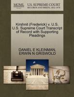 Kirshnit (Frederick) v. U.S. U.S. Supreme Court Transcript of Record with Supporting Pleadings 1270615114 Book Cover