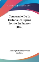 Compendio de La Historia de Espana Escrito En Frances (1863) 1247826899 Book Cover